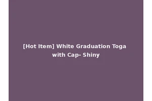 [Hot Item] White Graduation Toga with Cap- Shiny
