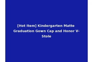 [Hot Item] Kindergarten Matte Graduation Gown Cap and Honor V-Stole