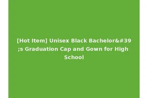 [Hot Item] Unisex Black Bachelor's Graduation Cap and Gown for High School