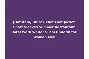 [Hot Item] Unisex Chef Coat Jacket Short Sleeves Summer Restaurant Hotel Work Waiter Sushi Uniform for Women Men
