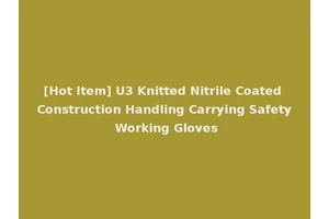 [Hot Item] U3 Knitted Nitrile Coated Construction Handling Carrying Safety Working Gloves