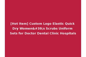 [Hot Item] Custom Logo Elastic Quick Dry Women's Scrubs Uniform Sets for Doctor Dental Clinic Hospitals
