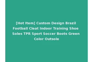 [Hot Item] Custom Design Brazil Football Cleat Indoor Training Shoe Soles TPR Sport Soccer Boots Green Color Outsole