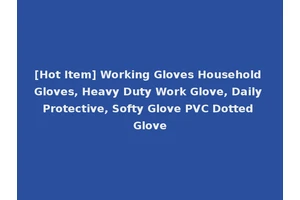 [Hot Item] Working Gloves Household Gloves, Heavy Duty Work Glove, Daily Protective, Softy Glove PVC Dotted Glove