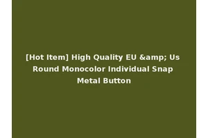 [Hot Item] High Quality EU &amp; Us Round Monocolor Individual Snap Metal Button