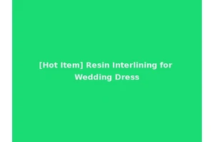 [Hot Item] Resin Interlining for Wedding Dress