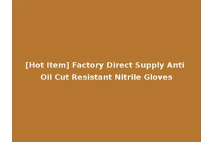 [Hot Item] Factory Direct Supply Anti Oil Cut Resistant Nitrile Gloves