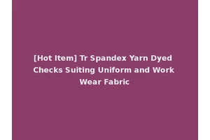 [Hot Item] Tr Spandex Yarn Dyed Checks Suiting Uniform and Work Wear Fabric