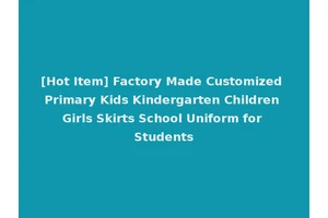 [Hot Item] Factory Made Customized Primary Kids Kindergarten Children Girls Skirts School Uniform for Students