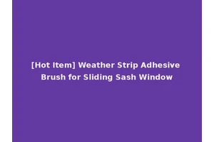 [Hot Item] Weather Strip Adhesive Brush for Sliding Sash Window