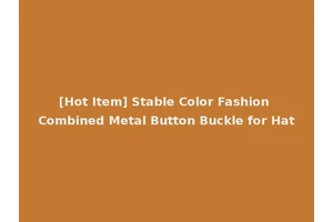 [Hot Item] Stable Color Fashion Combined Metal Button Buckle for Hat