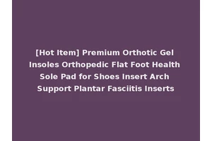 [Hot Item] Premium Orthotic Gel Insoles Orthopedic Flat Foot Health Sole Pad for Shoes Insert Arch Support Plantar Fasciitis Inserts