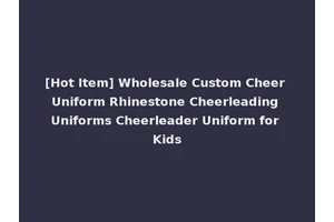 [Hot Item] Wholesale Custom Cheer Uniform Rhinestone Cheerleading Uniforms Cheerleader Uniform for Kids