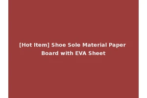 [Hot Item] Shoe Sole Material Paper Board with EVA Sheet