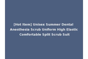 [Hot Item] Unisex Summer Dental Anesthesia Scrub Uniform High Elastic Comfortable Split Scrub Suit