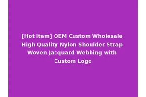 [Hot Item] OEM Custom Wholesale High Quality Nylon Shoulder Strap Woven Jacquard Webbing with Custom Logo