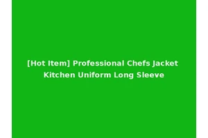[Hot Item] Professional Chefs Jacket Kitchen Uniform Long Sleeve