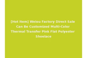 [Hot Item] Weiou Factory Direct Sale Can Be Customized Multi-Color Thermal Transfer Pink Flat Polyester Shoelace