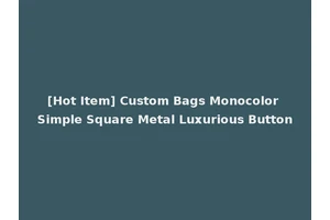 [Hot Item] Custom Bags Monocolor Simple Square Metal Luxurious Button