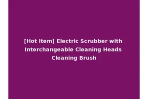 [Hot Item] Electric Scrubber with Interchangeable Cleaning Heads Cleaning Brush