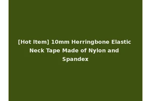 [Hot Item] 10mm Herringbone Elastic Neck Tape Made of Nylon and Spandex