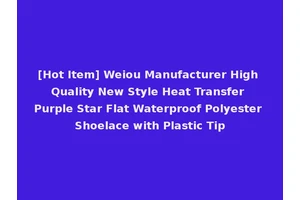 [Hot Item] Weiou Manufacturer High Quality New Style Heat Transfer Purple Star Flat Waterproof Polyester Shoelace with Plastic Tip