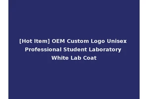 [Hot Item] OEM Custom Logo Unisex Professional Student Laboratory White Lab Coat