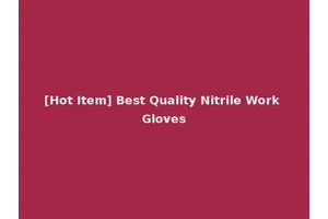 [Hot Item] Best Quality Nitrile Work Gloves