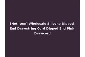 [Hot Item] Wholesale Silicone Dipped End Drawstring Cord Dipped End Pink Drawcord