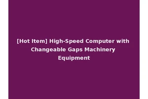 [Hot Item] High-Speed Computer with Changeable Gaps Machinery Equipment