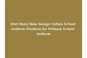 [Hot Item] New Design Cotton School Uniform Pinafore for Primary School Uniform