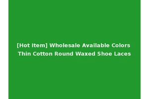 [Hot Item] Wholesale Available Colors Thin Cotton Round Waxed Shoe Laces