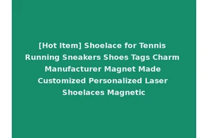 [Hot Item] Shoelace for Tennis Running Sneakers Shoes Tags Charm Manufacturer Magnet Made Customized Personalized Laser Shoelaces Magnetic