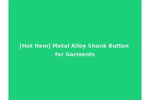[Hot Item] Metal Alloy Shank Button for Garments