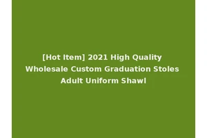 [Hot Item] 2021 High Quality Wholesale Custom Graduation Stoles Adult Uniform Shawl