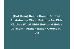 [Hot Item] Beads Round Printed Sustainable Wood Buttons for Kids Clothes Wood Shirt Button 4 Holes Garment \ Jeans \ Bags \ Overcoat \ DIY