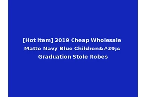 [Hot Item] 2019 Cheap Wholesale Matte Navy Blue Children's Graduation Stole Robes