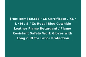 [Hot Item] En388 / CE Certificate / XL / L / M / S / Xs Royal Blue Cowhide Leather Flame Retardant / Flame Resistant Safety Work Gloves with Long Cuff for Labor Protection