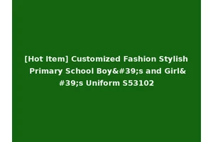 [Hot Item] Customized Fashion Stylish Primary School Boy's and Girl's Uniform S53102