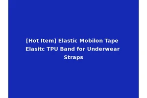[Hot Item] Elastic Mobilon Tape Elasitc TPU Band for Underwear Straps