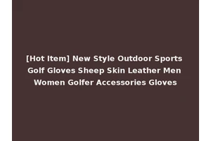 [Hot Item] New Style Outdoor Sports Golf Gloves Sheep Skin Leather Men Women Golfer Accessories Gloves