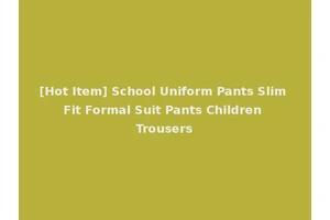 [Hot Item] School Uniform Pants Slim Fit Formal Suit Pants Children Trousers