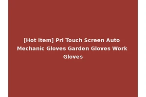 [Hot Item] Pri Touch Screen Auto Mechanic Gloves Garden Gloves Work Gloves