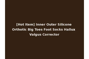 [Hot Item] Inner Outer Silicone Orthotic Big Toes Foot Socks Hallux Valgus Corrector