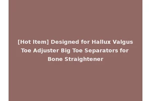 [Hot Item] Designed for Hallux Valgus Toe Adjuster Big Toe Separators for Bone Straightener