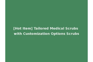 [Hot Item] Tailored Medical Scrubs with Customization Options Scrubs