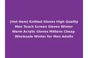 [Hot Item] Knitted Gloves High Quality Men Touch Screen Gloves Winter Warm Acrylic Gloves Mittens Cheap Wholesale Winter for Men Adults