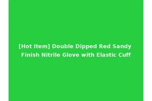 [Hot Item] Double Dipped Red Sandy Finish Nitrile Glove with Elastic Cuff