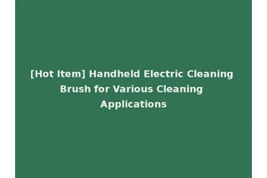 [Hot Item] Handheld Electric Cleaning Brush for Various Cleaning Applications