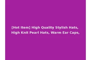 [Hot Item] High Quality Stylish Hats, High Knit Pearl Hats, Warm Ear Caps,